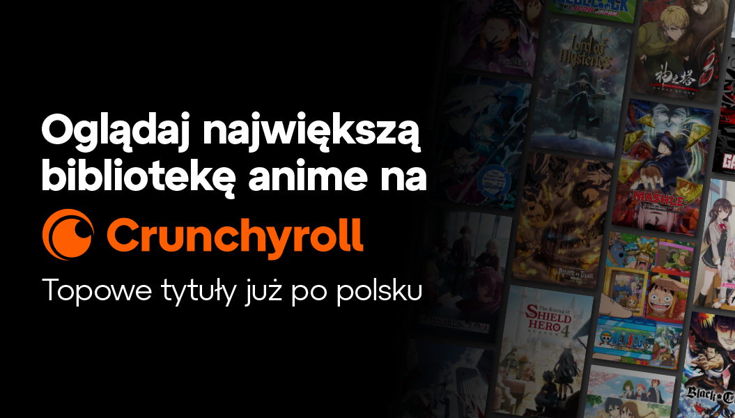 Crunchyroll w końcu po Polsku! Na co możemy liczyć?